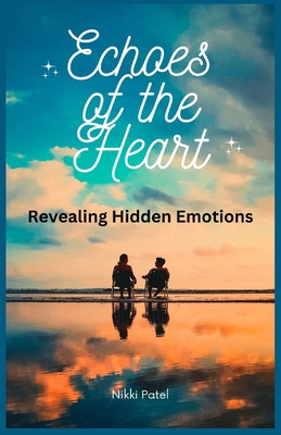 Echoes of the Heart: Revealing Hidden Emotions (Large Print Edition) - Patel, Nikki