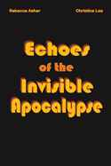 Echoes of the Invisible Apocalypse