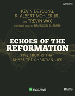 Echoes of the Reformation - Leader Kit: Five Truths That Shape the Christian Life