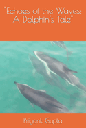"Echoes of the Waves: A Dolphin's Tale"