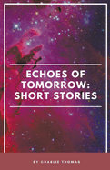 Echoes of Tomorrow: Short Stories.