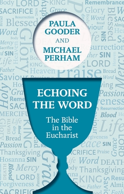 Echoing the Word: The Bible In The Eucharist - Gooder, Paula, Dr., and Perham, Michael