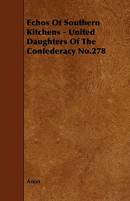 Echos of Southern Kitchens - United Daughters of the Confederacy No.278 - Anon