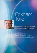 Eckhart Tolle: Bringing Stillness into Everyday Life - 