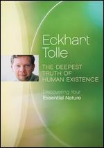 Eckhart Tolle: The Deepest Truth of Human Existence