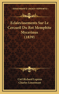 Eclaircissements Sur Le Cercueil Du Roi Memphite Mycerinus (1839)