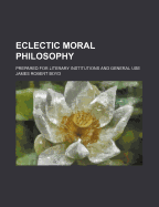 Eclectic Moral Philosophy: Prepared for Literary Institutions and General Use