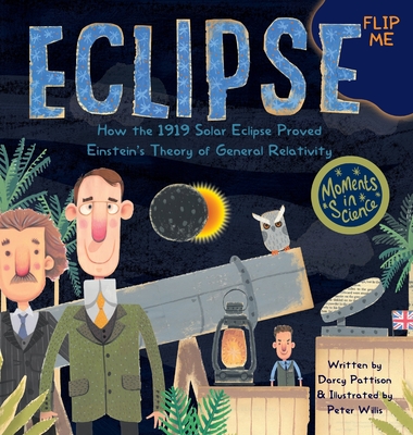 Eclipse: How the 1919 Solar Eclipse Proved Einstein's Theory of General Relativity - Pattison, Darcy, and Willis, Peter