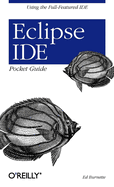 Eclipse Ide Pocket Guide: Using the Full-Featured Ide