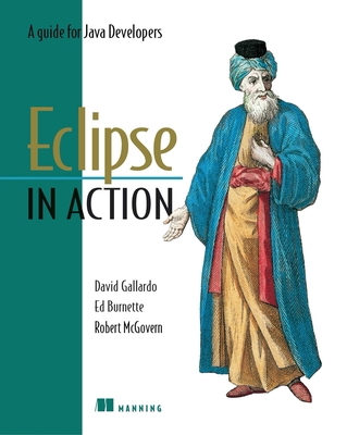 Eclipse in Action: A Guide for Java Developers - Gallardo, David, and Burnett, Ed, and McGovern, Robert