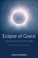 Eclipse of Grace: Divine and Human Action in Hegel