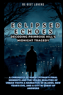 Eclipsed Echoes: Decoding Primrose Hill's Midnight Tragedy: A Chronicle of Harry Pitman's Final Moments and the Veiled Realities of Urban Youth A Narrative of Blades, New Year's Eve, and a City in Que