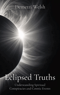 Eclipsed Truths: Understanding Spiritual Conspiracies and Cosmic Events