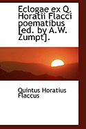 Eclogae Ex Q. Horatii Flacci Poematibus [Ed. by A.W. Zumpt].
