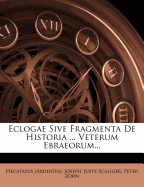 Eclogae Sive Fragmenta de Historia ... Veterum Ebraeorum