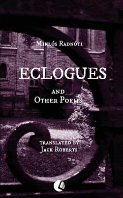 Eclogues and Other Poems - Radnoti, Miklos, and Roberts, Jack (Translated by)