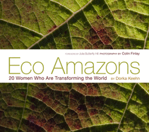 Eco Amazons: 20 Women Who are Transforming the World