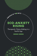 Eco-Anxiety Rising: Therapeutic Claims-Making in a Fearful Age