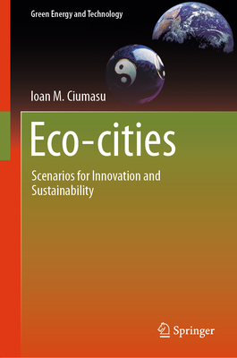 Eco-cities: Scenarios for Innovation and Sustainability - Ciumasu, Ioan M.