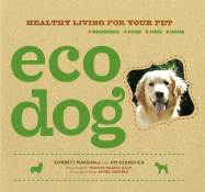 Eco Dog: Healthy Living for Your Pet - Marshall, Corbett, and Deskevich, Jim, and Mason, Thomas (Foreword by)