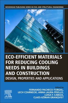 Eco-Efficient Materials for Reducing Cooling Needs in Buildings and Construction: Design, Properties and Applications - Pacheco-Torgal, Fernando (Editor), and Czarnecki, Lech (Editor), and Pisello, Anna Laura (Editor)