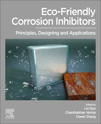 Eco-Friendly Corrosion Inhibitors: Principles, Designing and Applications - Guo, Lei (Editor), and Verma, Chandrabhan (Editor), and Zhang, Dawei (Editor)