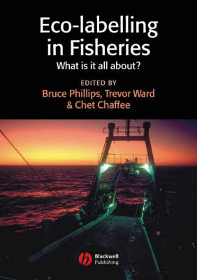 Eco-Labelling in Fisheries: What Is It All About? - Phillips, Bruce, B.A. (Editor), and Ward, Trevor (Editor), and Chaffee, Chet (Editor)