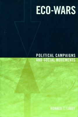 Eco-Wars: Political Campaigns and Social Movements - Libby, Ronald