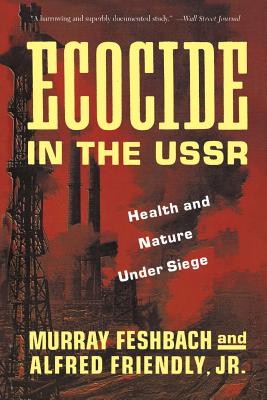 Ecocide in the USSR: Health and Nature Under Siege - Feshbach, Murray