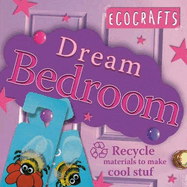 Ecocrafts: Dream Bedroom: Use Recycled Materials to Make Cool Crafts