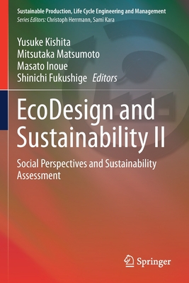 EcoDesign and Sustainability II: Social Perspectives and Sustainability Assessment - Kishita, Yusuke (Editor), and Matsumoto, Mitsutaka (Editor), and Inoue, Masato (Editor)