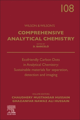 Ecofriendly Carbon Dots in Analytical Chemistry: Sustainable Materials for Separation, Detection and Imaging: Volume 108 - Mustansar Hussain, Chaudhery, PhD, and Ali, Nawaz