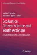 Ecojustice, Citizen Science and Youth Activism: Situated Tensions for Science Education