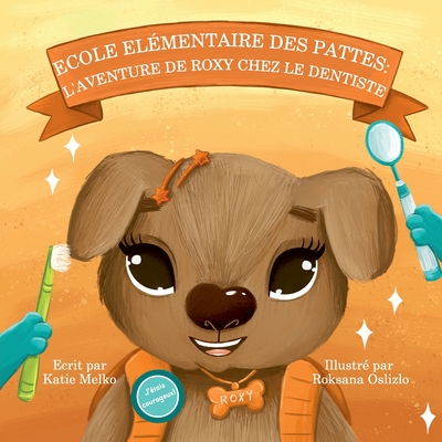 Ecole Elmentaire des Pattes: L'Aventure De Roxy Chez Le Dentiste - Melko, Katie