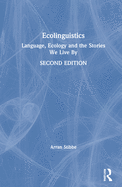 Ecolinguistics: Language, Ecology and the Stories We Live by