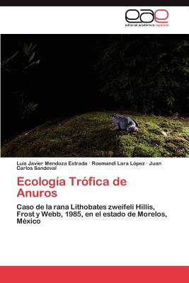 Ecologia Trofica de Anuros - Mendoza Estrada, Luis Javier, and Lara L Pez, Rosmandi, and Sandoval, Juan Carlos