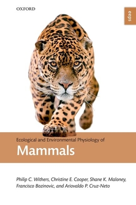 Ecological and Environmental Physiology of Mammals - Withers, Philip C., and Cooper, Christine E., and Maloney, Shane K.