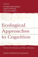Ecological Approaches to Cognition: Essays in Honor of Ulric Neisser