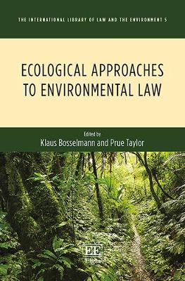 Ecological Approaches to Environmental Law - Bosselmann, Klaus (Editor), and Taylor, Prue (Editor)