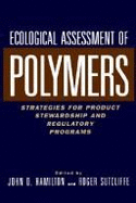 Ecological Assessment of Polymers: Strategies for Product Stewardship and Regulatory Programs - Hamilton, John D (Editor), and Sutcliffe, Roger (Editor)