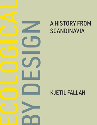 Ecological by Design: A History from Scandinavia - Fallan, Kjetil