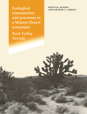 Ecological Communities and Processes in a Mojave Desert Ecosystem - Rundel, Philip W, and Gibson, Arthur C