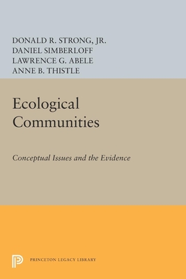 Ecological Communities: Conceptual Issues and the Evidence - Strong, Donald R. (Editor), and Simberloff, Daniel (Editor), and Abele, Lawrence G. (Editor)