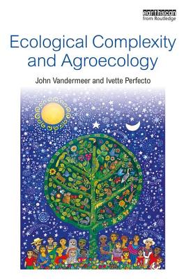 Ecological Complexity and Agroecology - Vandermeer, John, and Perfecto, Ivette