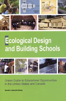 Ecological Design and Building Schools: Green Guide to Educational Opportunities in the United States and Canada - Earley, Sandra Leibowitz