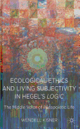 Ecological Ethics and Living Subjectivity in Hegel's Logic: The Middle Voice of Autopoietic Life