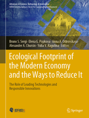 Ecological Footprint of the Modern Economy and the Ways to Reduce It: The Role of Leading Technologies and Responsible Innovations - Sergi, Bruno S (Editor), and Popkova, Elena G (Editor), and Ostrovskaya, Anna A (Editor)