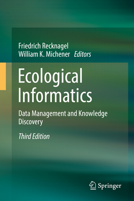 Ecological Informatics: Data Management and Knowledge Discovery - Recknagel, Friedrich (Editor), and Michener, William K, Dr. (Editor)
