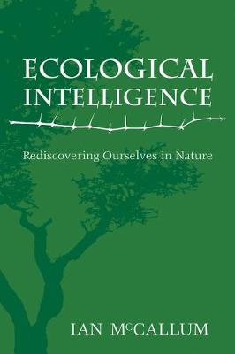 Ecological Intelligence: Rediscovering Ourselves in Nature - McCallum, Ian