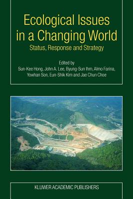 Ecological Issues in a Changing World: Status, Response and Strategy - Hong, Sun-Kee (Editor), and Lee, John A. (Editor), and Ihm, Byung-Sun (Editor)